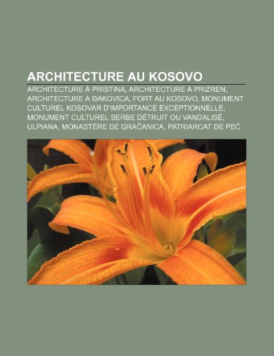 Architecture Au Kosovo: Architecture a Pristina, Architecture a Prizren, Architecture a Akovica, Fort Au Kosovo (Paperback)