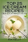 Top 25 Ice Cream Recipes. Collection of the best homemade ice cream recipes