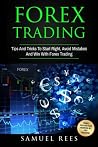 Forex Trading: Tips And Tricks To Start Right, Avoid Mistakes And Win With Forex Trading