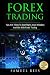 Forex Trading: Tips And Tricks To Start Right, Avoid Mistakes And Win With Forex Trading