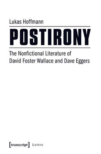 Postirony: The Nonfictional Literature of David Foster Wallace and Dave Eggers (Lettre)