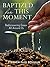 Baptized for This Moment by Stephen P. Bouman