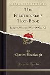 The Freethinker s Text-Book, Vol. 1 The Freethinker s Text-Book, Vol. 1