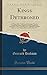 Kings Dethroned: A History of the Evolution of Astronomy From the Time of the Roman Empire Up to the Present Day; Showing It to Be an Amazing Series ... in the Second Century B. C (Classic Reprint)