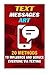 Text Messages Art: 20 Methods to Influence and Seduce Everyone Via Texting.: (Texting Messages, How to Text, Divorce, Relationship, Breakup, Romance, Text Your Ex Back, Texting Women, Boyfriend)