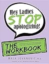 Hey Ladies, Stop Apologizing! The Workbook: Companion to Hey Ladies, Stop Apologizing!