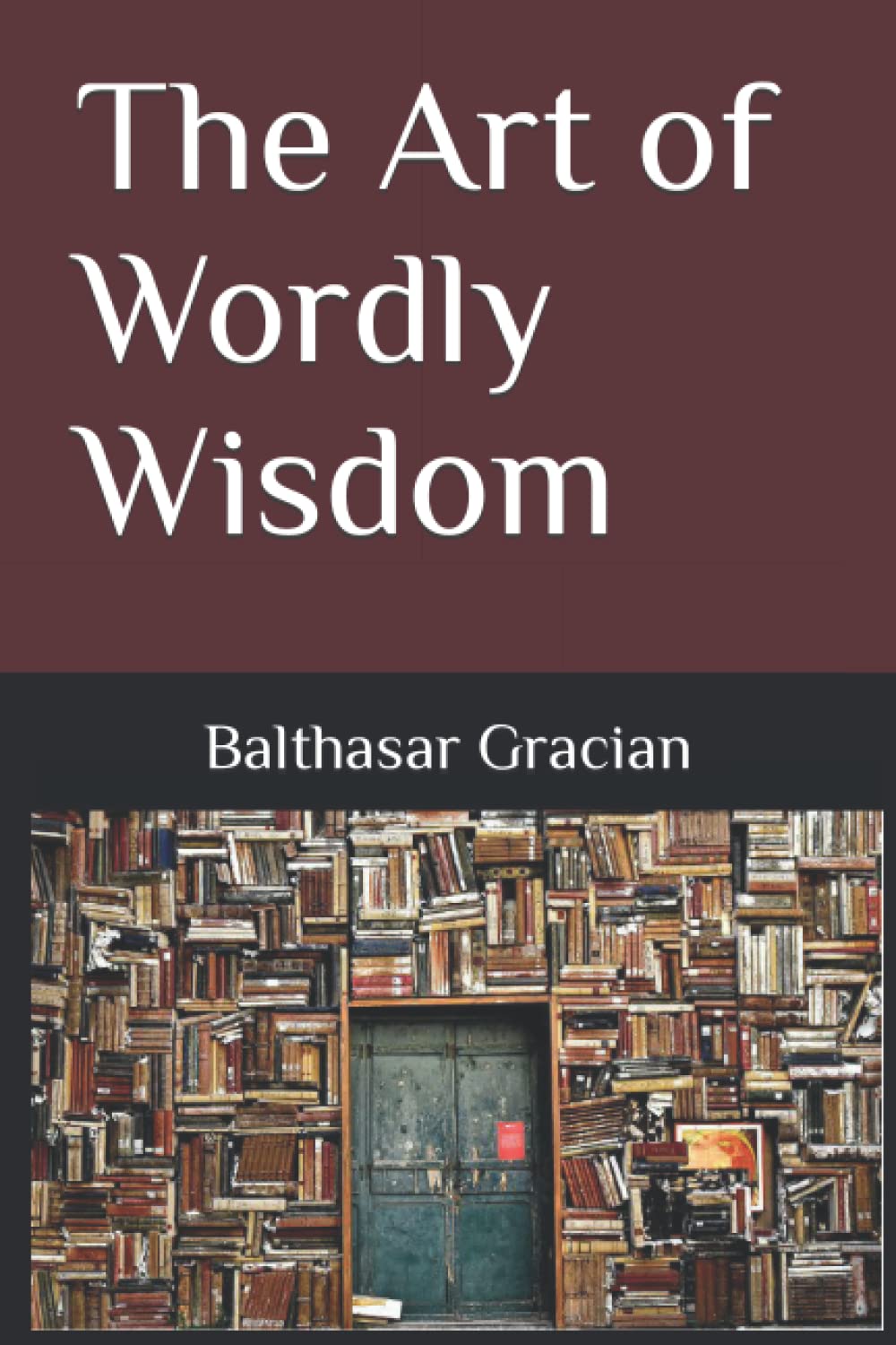 The Art of Wordly Wisdom (Paperback)