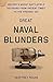 Great Naval Blunders: History's Worst Sea Battle Decisions from Ancient Times to the Present Day