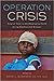Operation Crisis: Surgical Care in the Developing World during Conflict and Disaster (Operation Health)