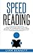 Speed Reading: Triple Your Reading Speed in Less than 24 Hours: the comprehensive Guide to Speed Reading and Skyrocketing Your Productivity
