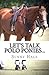 Let's Talk Polo Ponies... by Sunny Hale