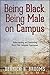 Being Black, Being Male on Campus: Understanding and Confronting Black Male Collegiate Experiences