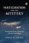 Participation and the Mystery: Transpersonal Essays in Psychology, Education, and Religion
