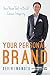Your Personal Brand: Your Power Tool to Build Career Integrity