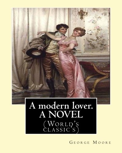 A modern lover. By: George Moore, A NOVEL: