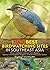The 100 Best Bird Watching Sites in Southeast Asia: Brunei, Cambodia, Indonesia, Laos, Malaysia, Myanmar, the Philippines, Singapore, Thailand, Timor-leste, Vietnam