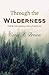 Through The Wilderness: Finding God's presence when all seems lost.