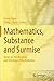 Mathematics, Substance and Surmise: Views on the Meaning and Ontology of Mathematics