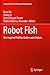 Robot Fish: Bio-inspired Fishlike Underwater Robots (Springer Tracts in Mechanical Engineering)