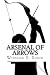 Arsenal of Arrows by Winslow E. Dixon