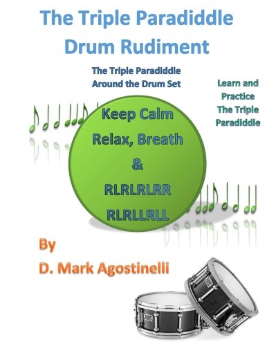 The Triple Paradiddle Drum Rudiment: The Triple Paradiddle Around the Drum Set (Drum Rudiments)