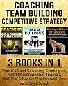 Coaching: Team Building: Competitive Strategy: 3 Books in 1: World's Best Coaching Strategies, Build Championship Teams & Get the Edge on the Competition