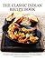 The Classic Indian Recipe Book: 170 Authentic Regional Recipes Shown Step By Step In 900 Sizzling Photographs