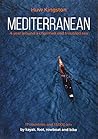 Mediterranean: A Year Around a Charmed and Troubled Sea; 17 Countries and 14,000 km by Kayak, Foot, Rowboat and Bike