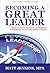 Becoming a Great Leader: How to Develop Your Leadership Attributes to Better Serve Others