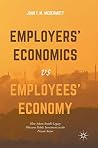 Employers’ Economics versus Employees’ Economy: How Adam Smith’s Legacy Obscures Public Investment in the Private Sector Employers’ Economics versus Employees’ Economy: How Adam Smith’s Legacy Obscures Public Investment in the Private Sector