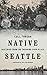 Native Seattle: Histories from the Crossing-Over Place (Weyerhaeuser Environmental Books)