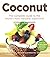 Coconut: The Complete Guide To The World's Most Versatile Superfood (Turtleback School & Library Binding Edition)