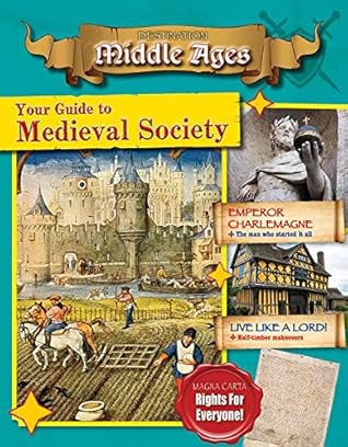 Your Guide to Medieval Society (Destination: Middle Ages)