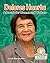 Dolores Huerta: Advocate for Women and Workers (Remarkable Lives Revealed)