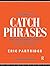 A Dictionary of Catch Phrases: British and American, from the Sixteenth Century to the Present Day