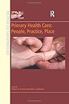 Primary Health Care: People, Practice, Place (Geographies of Health Series)