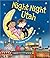Night-Night Utah: A Bedtime Board Book of Utah Landmarks