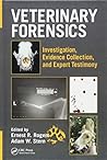 Veterinary Forensics: Investigation, Evidence Collection, and Expert Testimony
