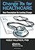 Change Rx for Healthcare: Your Prescription for Leading Change