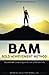 BAM: Bold Achievement Method: Accelerate Learning and Live a Richer Life