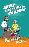 Adult Life Skills for Children by Eve Baker