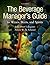Beverage Manager's Guide to Wines, Beers, and Spirits, The (What's New in Culinary & Hospitality)