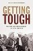 Getting Tough: Welfare and Imprisonment in 1970s America (Politics and Society in Modern America)