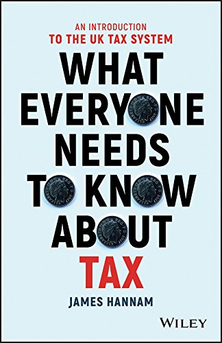 What Everyone Needs to Know about Tax: An Introduction to the UK Tax System (Kindle Edition)