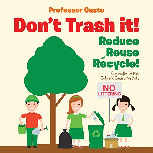 Don't Trash it! Reduce, Reuse, and Recycle! Conservation for Kids - Children's Conservation Books (Paperback)