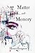 Matter and Memory