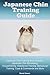 Japanese Chin Training Guide. Japanese Chin Training Book Inc... by Daniel Greene