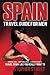 Spain: Travel Guide For Men, Travel Spain Like You Really Want To (Spanish Girls, Body Massages, Spanish Escorts, Madrid Travel Guide, Barcelona Travel Guide, Ibiza Travel Guide)