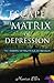 Escape The Matrix of Depres...