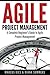 Agile Project Management: A Complete Beginner's Guide To Agile Project Management